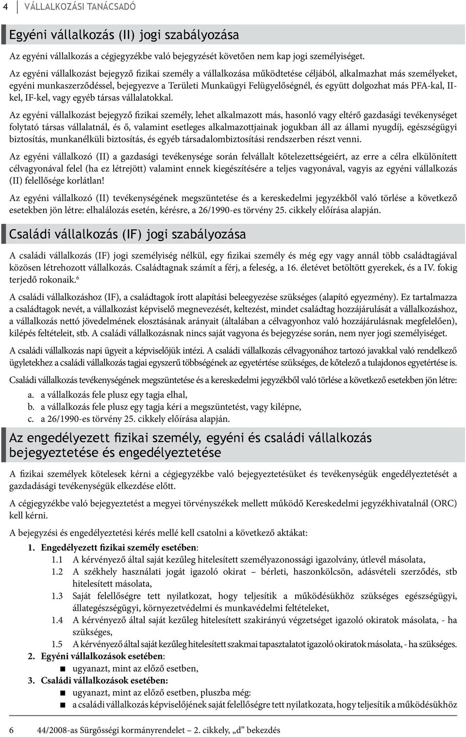 dolgozhat más PFA-kal, IIkel, IF-kel, vagy egyéb társas vállalatokkal.