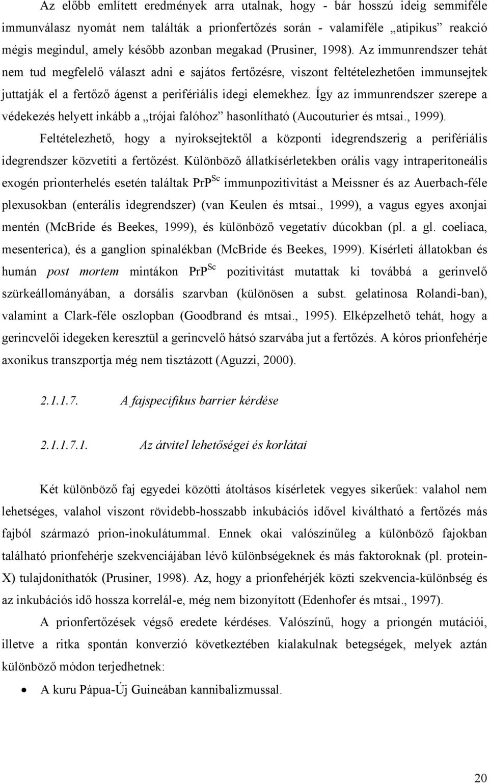 Így az immunrendszer szerepe a védekezés helyett inkább a trójai falóhoz hasonlítható (Aucouturier és mtsai., 1999).