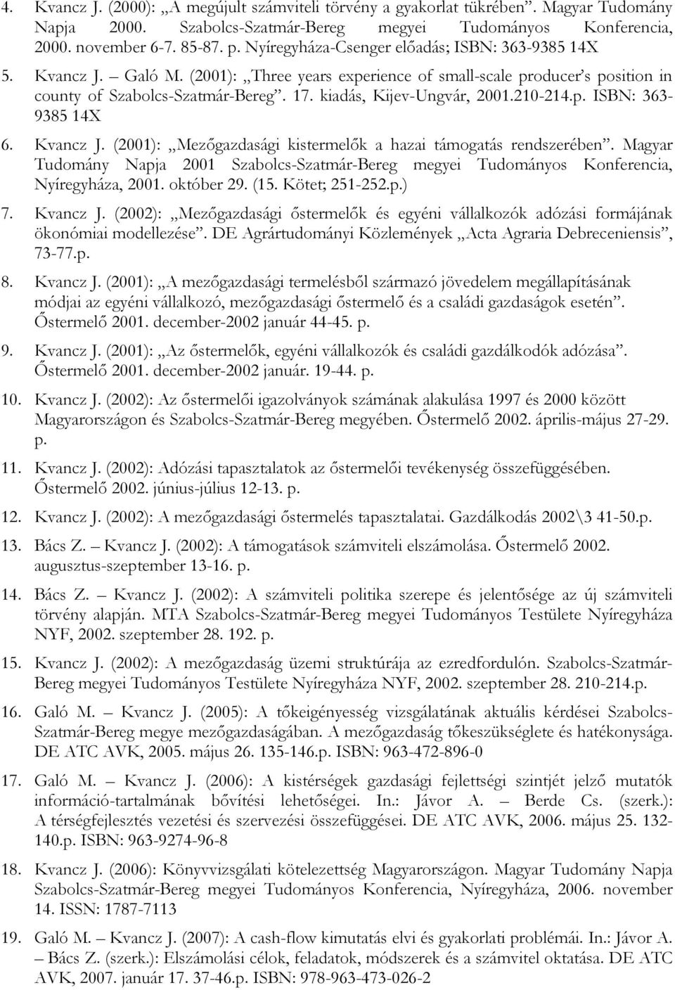 kiadás, Kijev-Ungvár, 2001.210-214.p. ISBN: 363-9385 14X 6. Kvancz J. (2001): Mezıgazdasági kistermelık a hazai támogatás rendszerében.