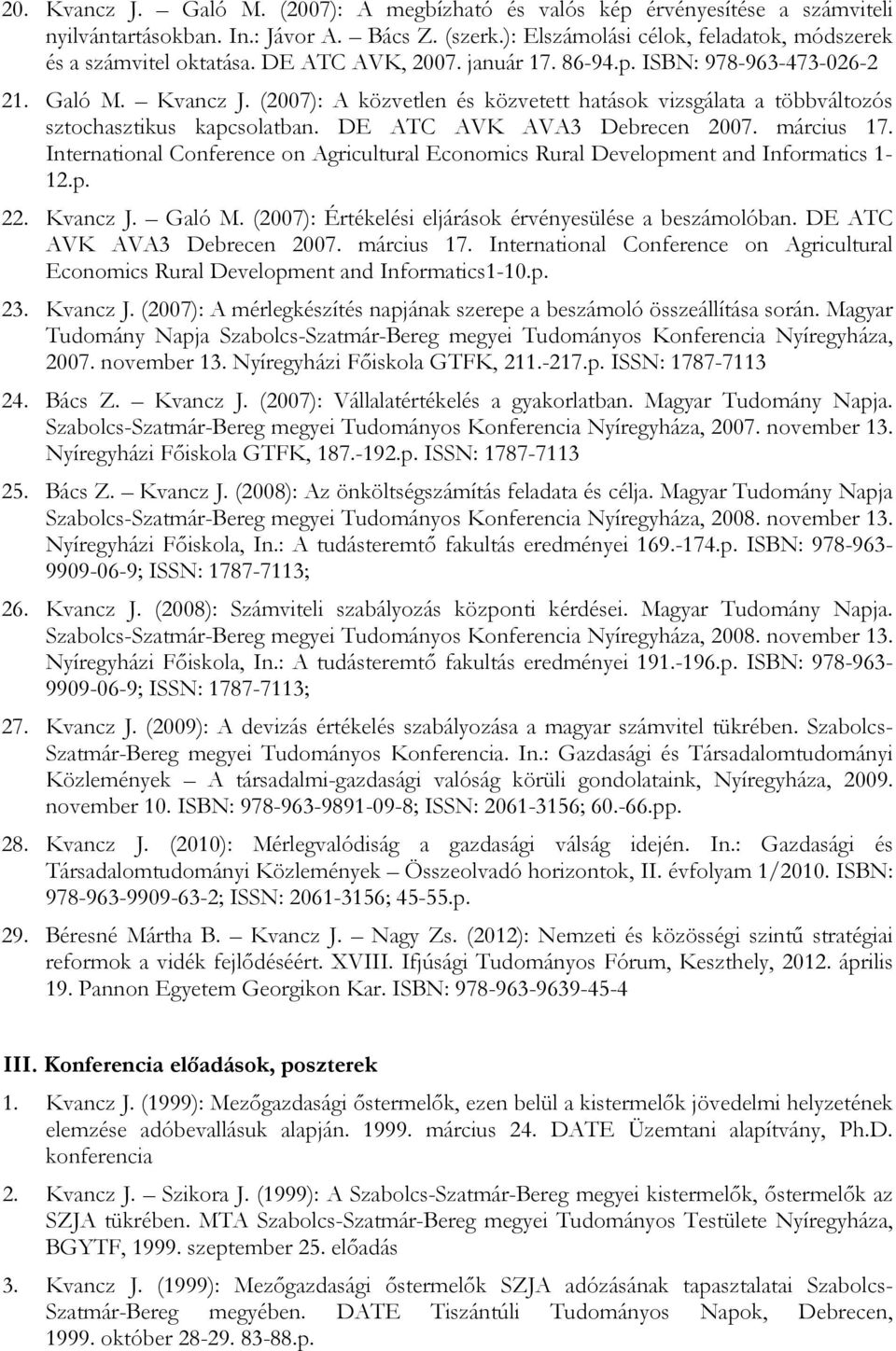 DE ATC AVK AVA3 Debrecen 2007. március 17. International Conference on Agricultural Economics Rural Development and Informatics 1-12.p. 22. Kvancz J. Galó M.