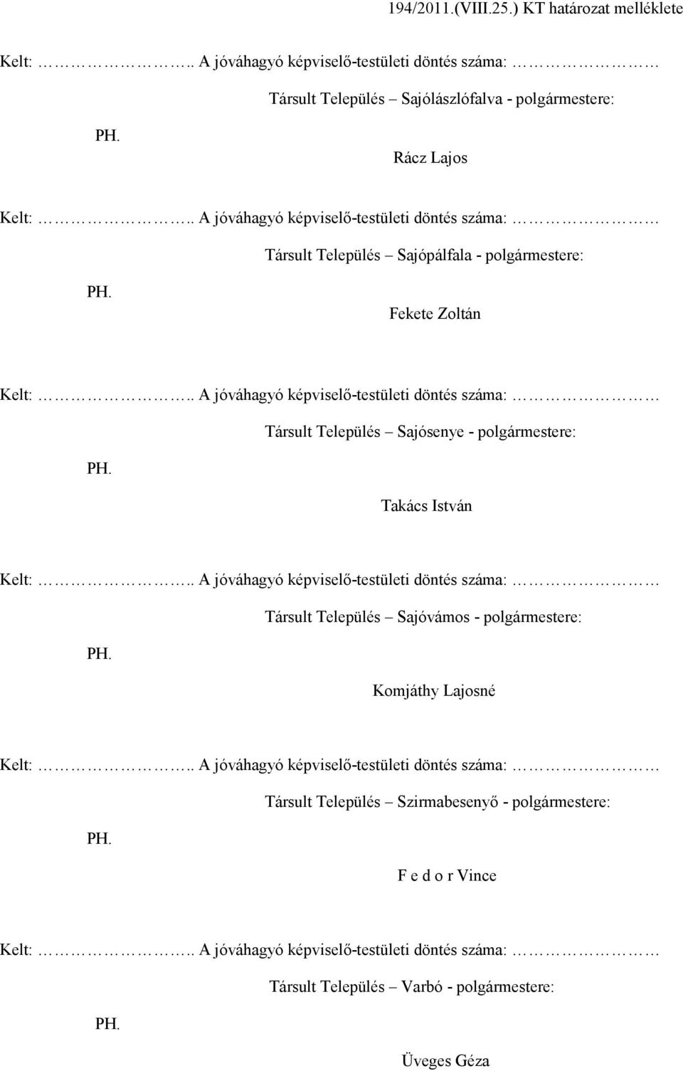 Takács István Társult Település Sajóvámos polgármestere: Komjáthy Lajosné Társult