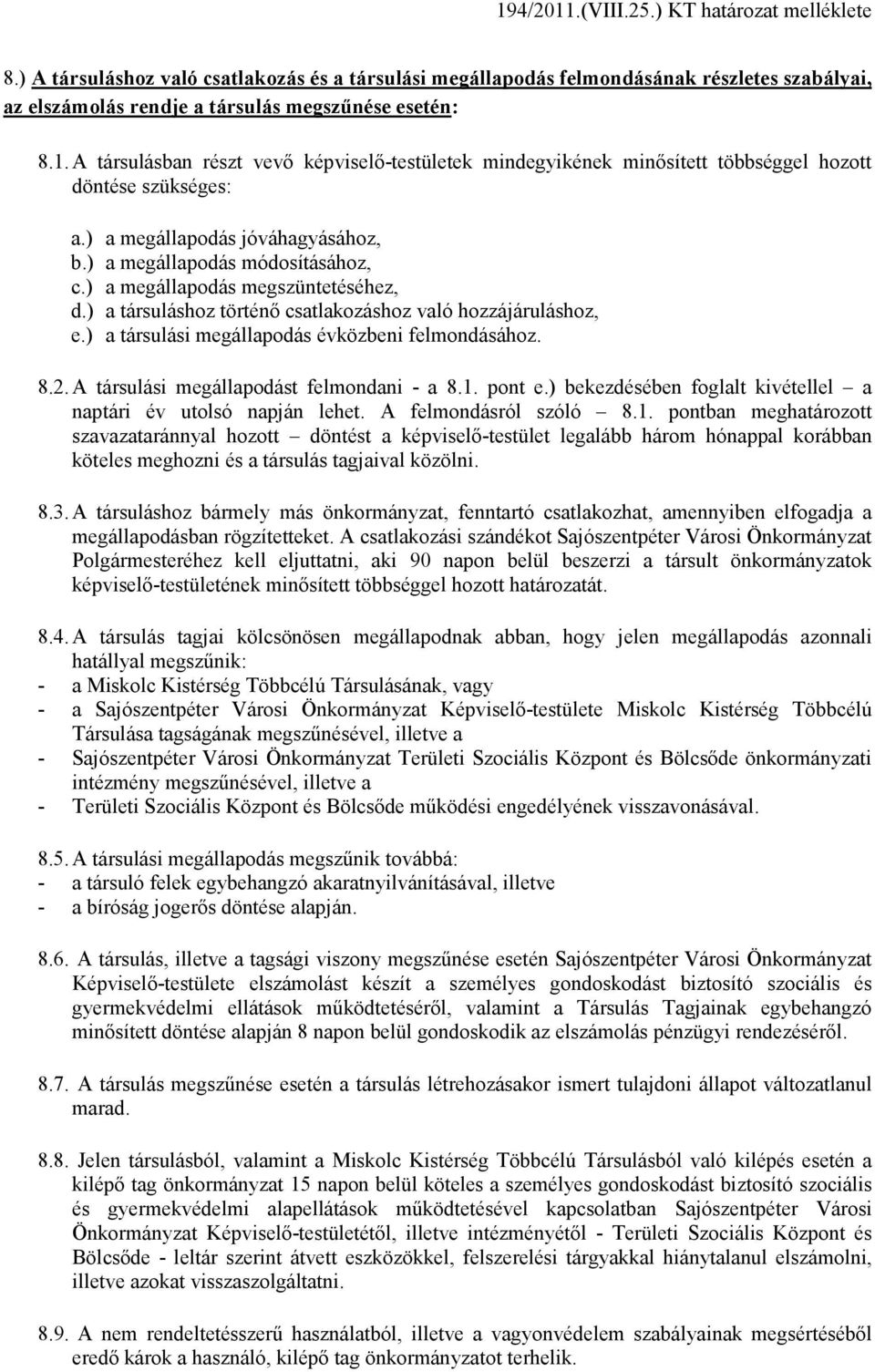 ) a megállapodás megszüntetéséhez, d.) a társuláshoz történı csatlakozáshoz való hozzájáruláshoz, e.) a társulási megállapodás évközbeni felmondásához. 8.2. A társulási megállapodást felmondani a 8.1.