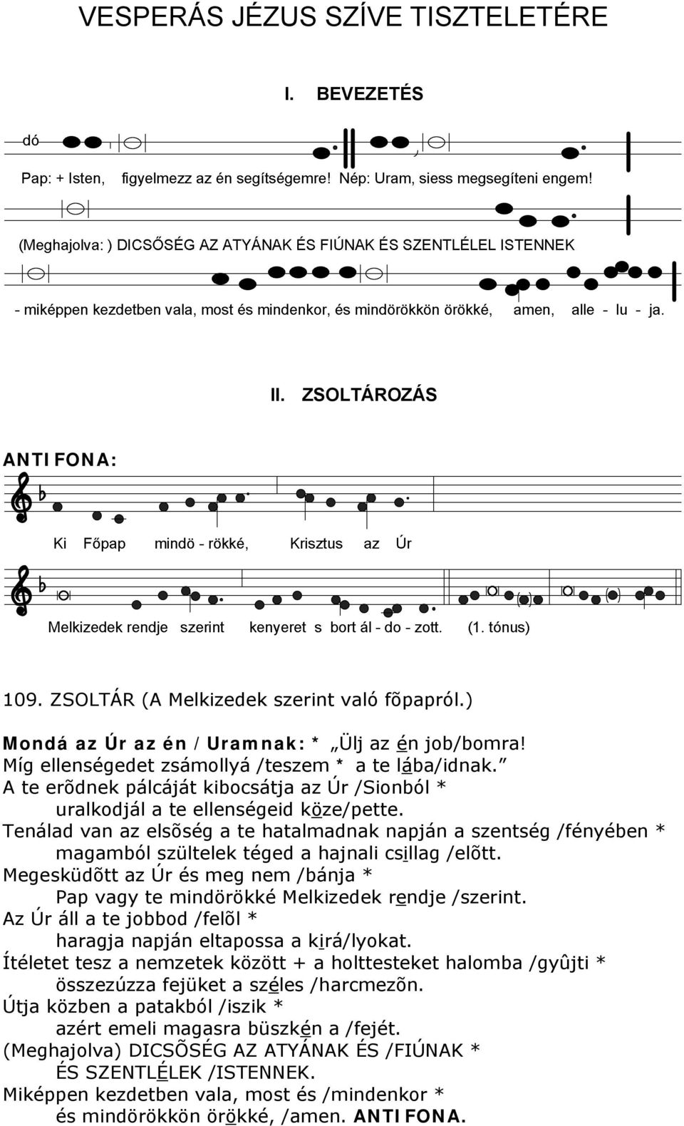 Tenálad van az elsõség a te hatalmadnak napján a szentség /fényében * magamból szültelek téged a hajnali csillag /elõtt.