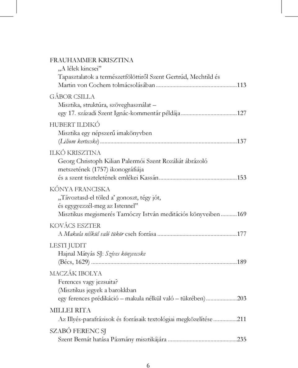 ..137 ILKÓ KRISZTINA Georg Christoph Kilian Palermói Szent Rozáliát ábrázoló metszetének (1757) ikonográfiája és a szent tiszteletének emlékei Kassán.