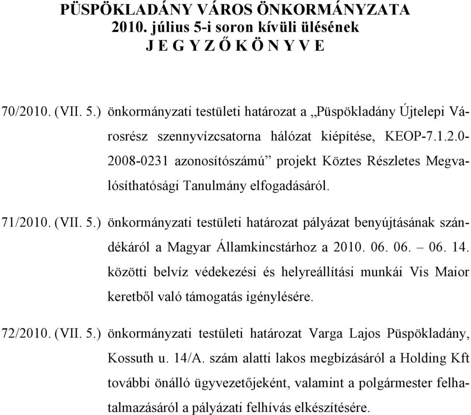 ) önkormányzati testületi határozat pályázat benyújtásának szándékáról a Magyar Államkincstárhoz a 2010. 06. 06. 06. 14.