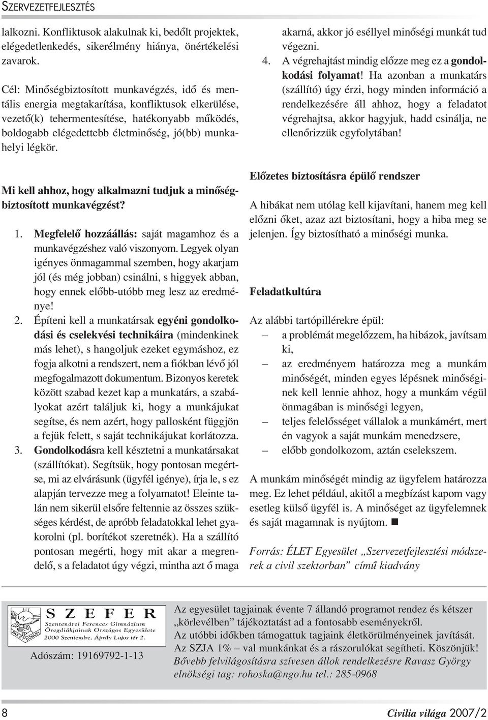 munkahelyi légkör. Mi kell ahhoz, hogy alkalmazni tudjuk a minôségbiztosított munkavégzést? 1. Megfelelô hozzáállás: saját magamhoz és a munkavégzéshez való viszonyom.