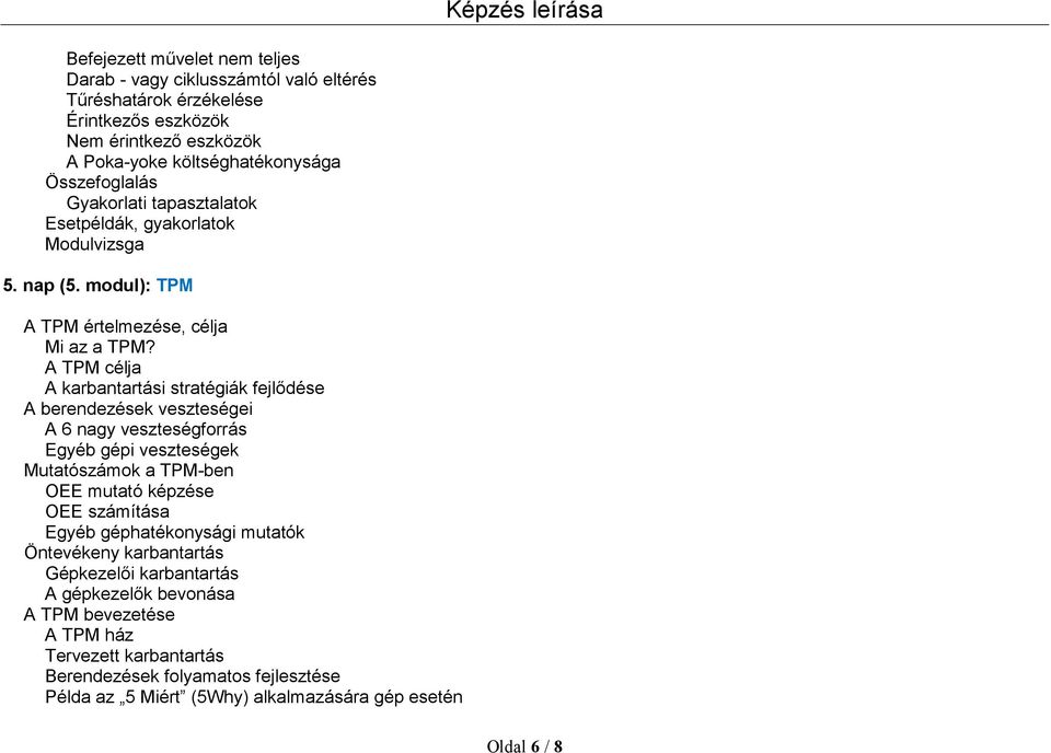 A TPM célja A karbantartási stratégiák fejlődése A berendezések veszteségei A 6 nagy veszteségforrás Egyéb gépi veszteségek Mutatószámok a TPM-ben OEE mutató képzése OEE