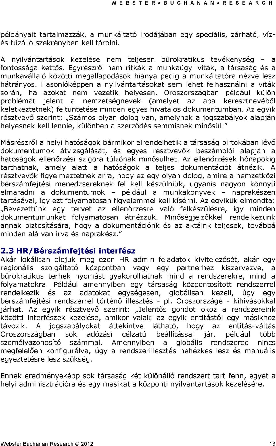 Hasonlóképpen a nyilvántartásokat sem lehet felhasználni a viták során, ha azokat nem vezetik helyesen.