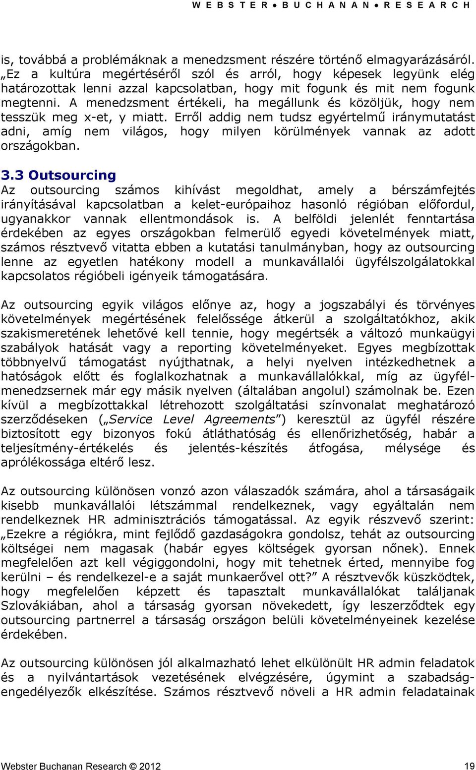 A menedzsment értékeli, ha megállunk és közöljük, hogy nem tesszük meg x-et, y miatt.