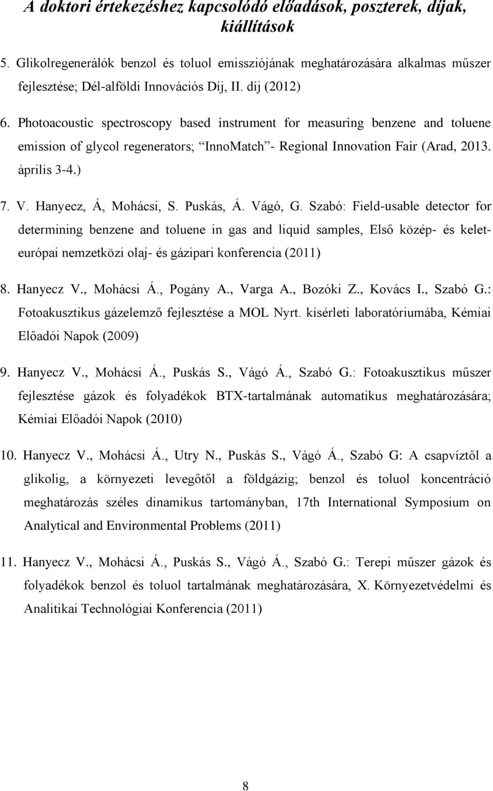 Photoacoustic spectroscopy based instrument for measuring benzene and toluene emission of glycol regenerators; InnoMatch - Regional Innovation Fair (Arad, 2013. április 3-4.) 7. V.