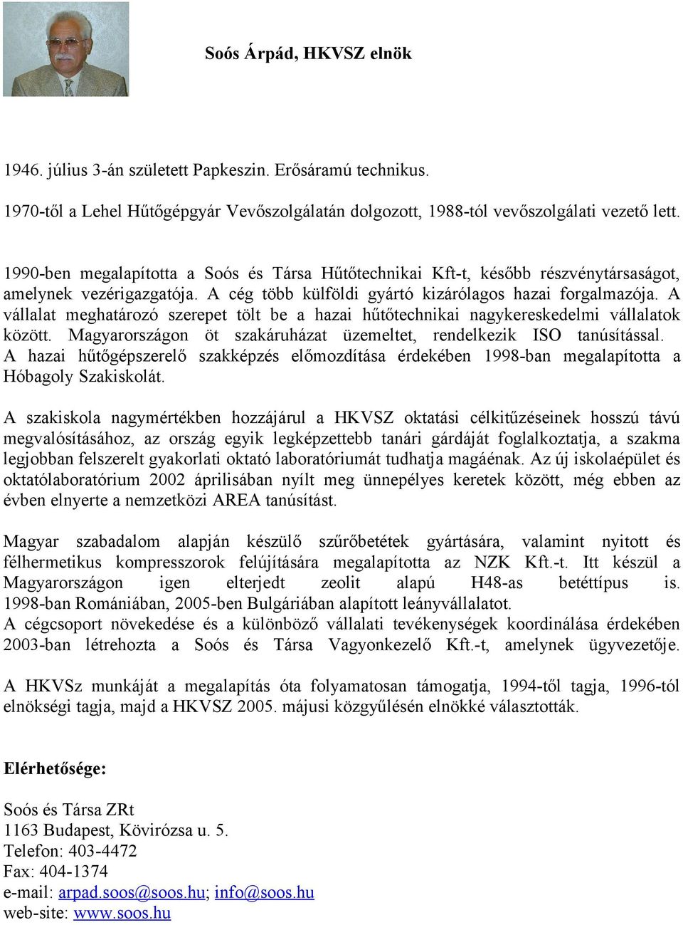 A vállalat meghatározó szerepet tölt be a hazai hűtőtechnikai nagykereskedelmi vállalatok között. Magyarországon öt szakáruházat üzemeltet, rendelkezik ISO tanúsítással.