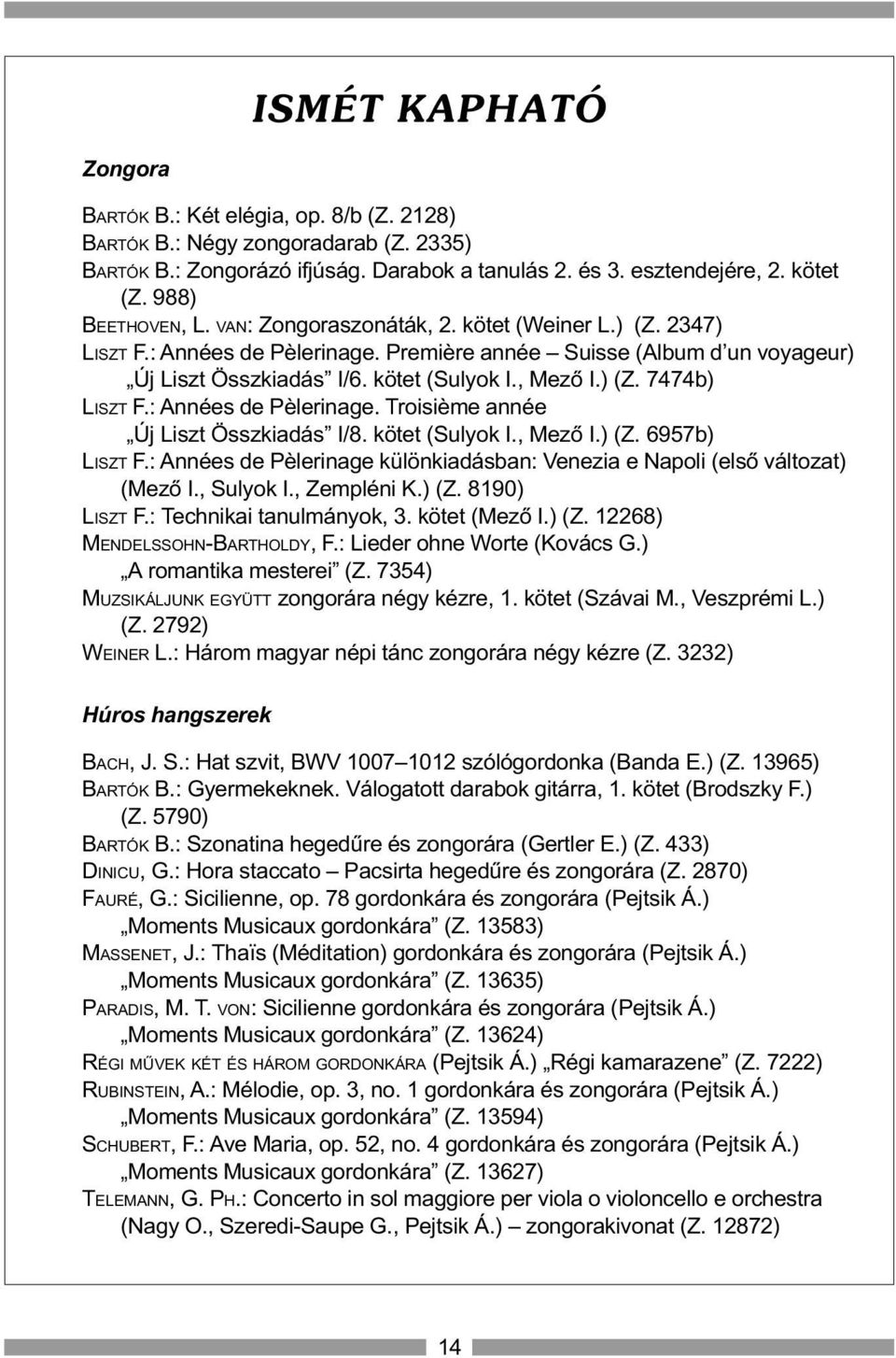 ) (Z. 7474b) LISZT F.: Années de Pèlerinage. Troisième année Új Liszt Összkiadás I/8. kötet (Sulyok I., Mezõ I.) (Z. 6957b) LISZT F.