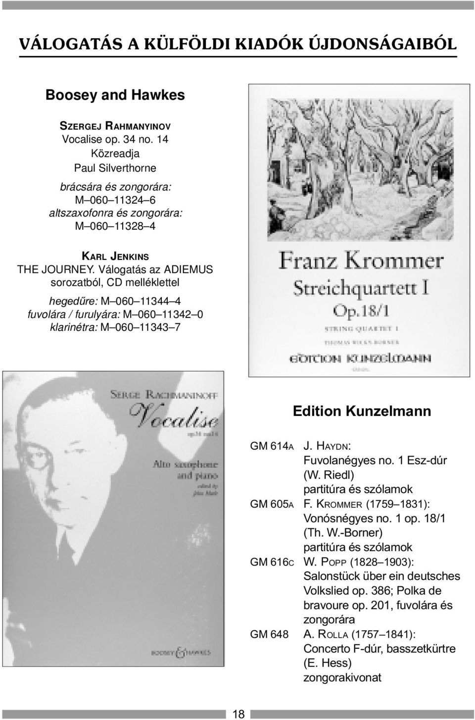 Válogatás az ADIEMUS sorozatból, CD melléklettel hegedûre: M 060 11344 4 fuvolára / furulyára: M 060 11342 0 klarinétra: M 060 11343 7 Edition Kunzelmann GM 614A J. HAYDN: Fuvolanégyes no.