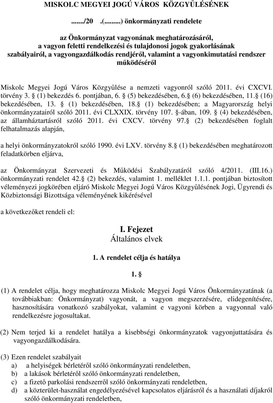vagyonkimutatási rendszer mőködésérıl Miskolc Megyei Jogú Város Közgyőlése a nemzeti vagyonról szóló 2011. évi CXCVI. törvény 3. (1) bekezdés 6. pontjában, 6. (5) bekezdésében, 6.