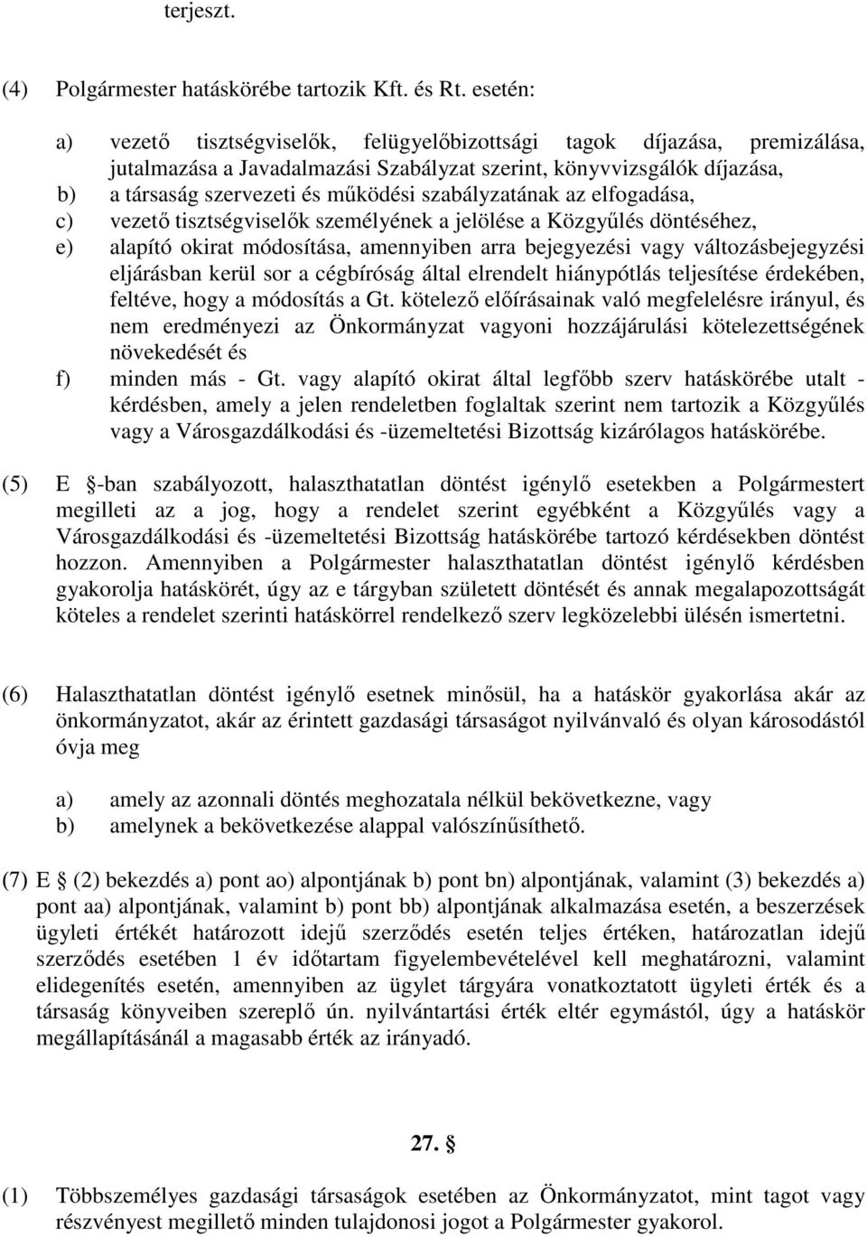 szabályzatának az elfogadása, c) vezetı tisztségviselık személyének a jelölése a Közgyőlés döntéséhez, e) alapító okirat módosítása, amennyiben arra bejegyezési vagy változásbejegyzési eljárásban