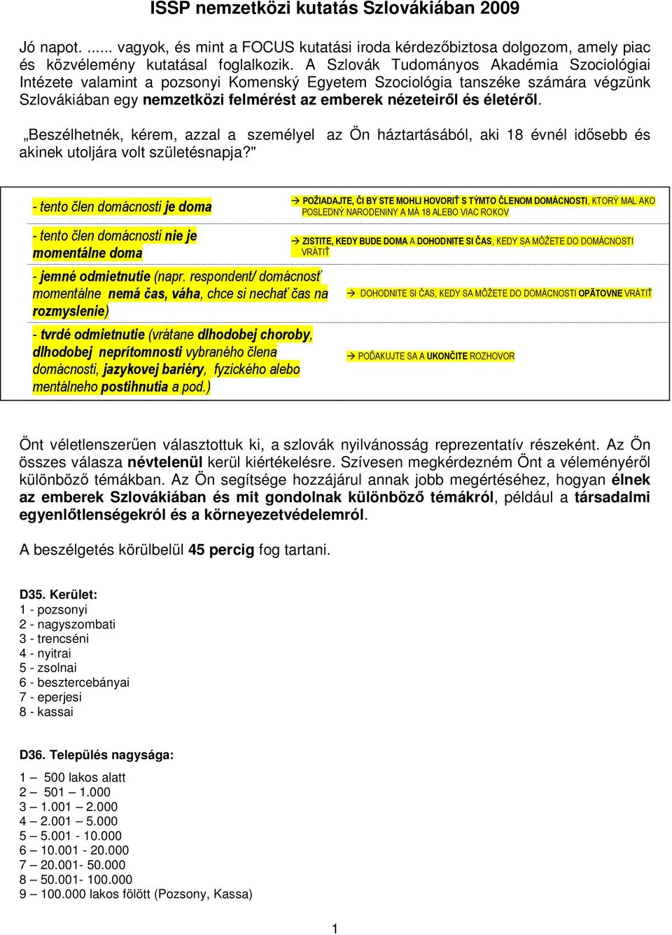 Beszélhetnék, kérem, azzal a személyel az Ön háztartásából, aki 18 évnél idısebb és akinek utoljára volt születésnapja?