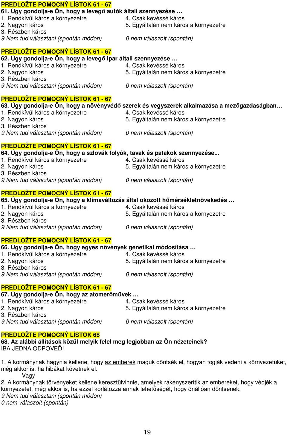 Csak kevéssé káros 2. Nagyon káros 5. Egyáltalán nem káros a környezetre 3. Részben káros PREDLOŽTE POMOCNÝ LÍSTOK 61-67 63.