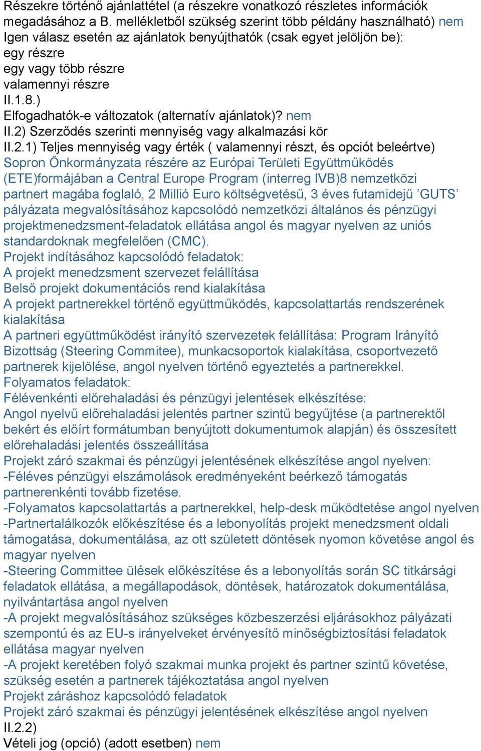 ) Elfogadhatók-e változatok (alternatív ajánlatok)? nem II.2)