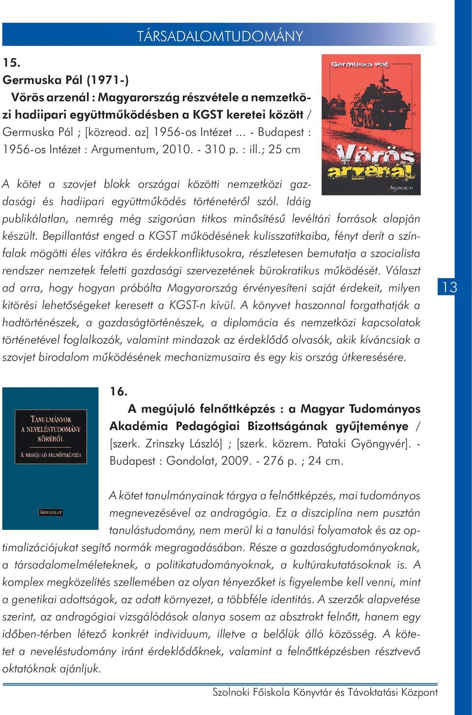 Idáig publikálatlan, nemrég még szigorúan titkos minősítésű levéltári források alapján készült.