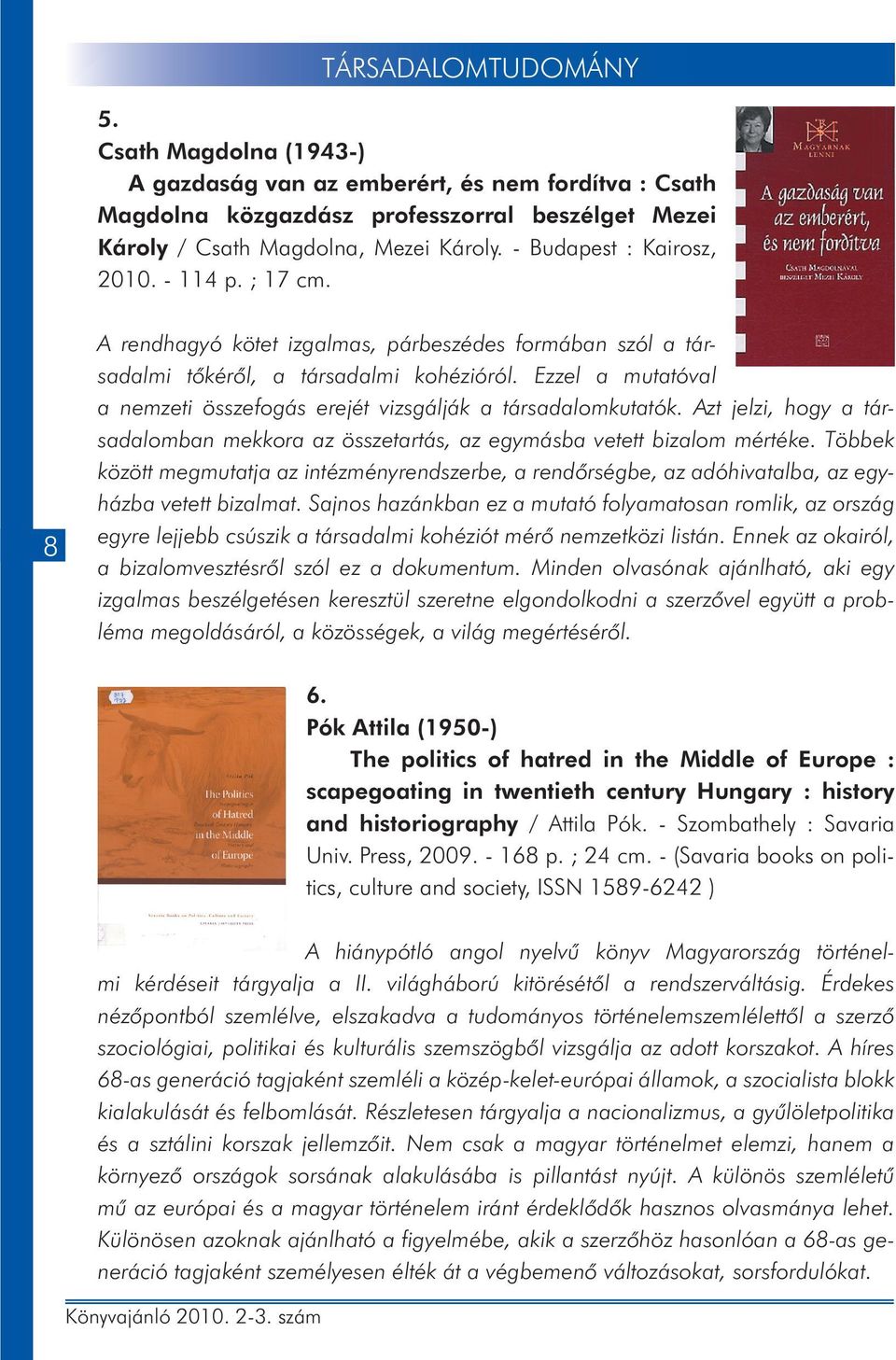 Ezzel a mutatóval a nemzeti összefogás erejét vizsgálják a társadalomkutatók. Azt jelzi, hogy a társadalomban mekkora az összetartás, az egymásba vetett bizalom mértéke.