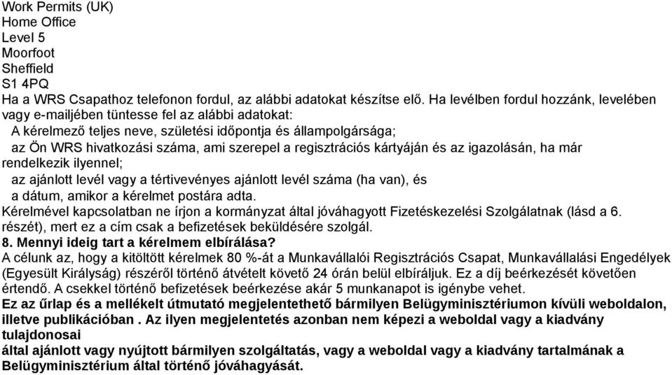 regisztrációs kártyáján és az igazolásán, ha már rendelkezik ilyennel; az ajánlott levél vagy a tértivevényes ajánlott levél száma (ha van), és a dátum, amikor a kérelmet postára adta.