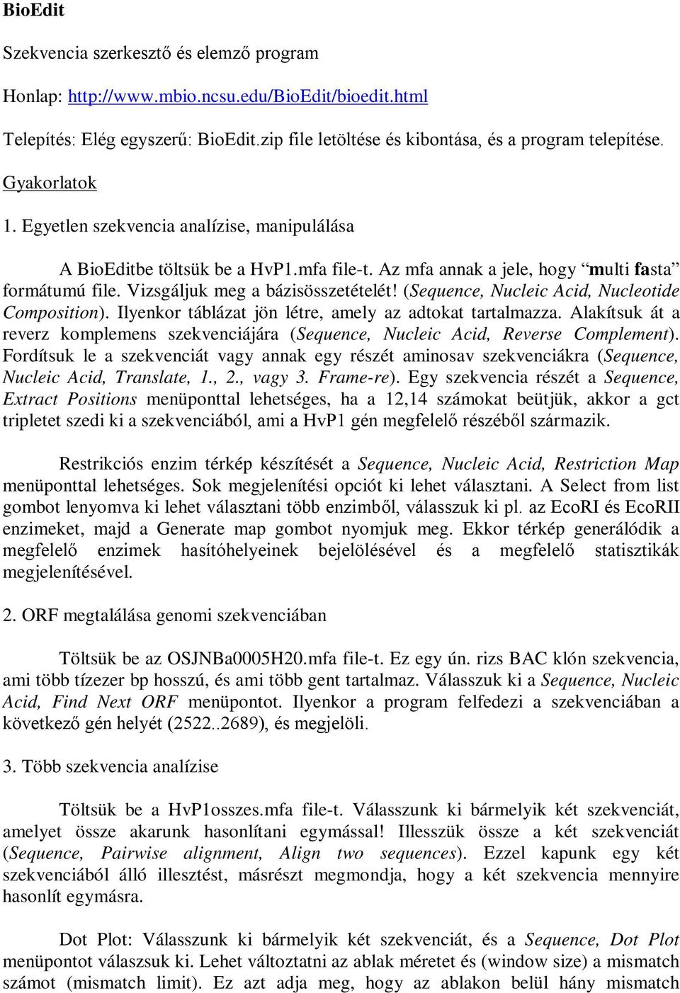 (Sequence, Nucleic Acid, Nucleotide Composition). Ilyenkor táblázat jön létre, amely az adtokat tartalmazza.