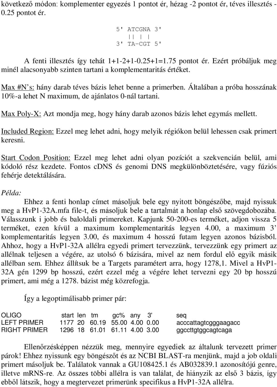 Általában a próba hosszának 10%-a lehet N maximum, de ajánlatos 0-nál tartani. Max Poly-X: Azt mondja meg, hogy hány darab azonos bázis lehet egymás mellett.