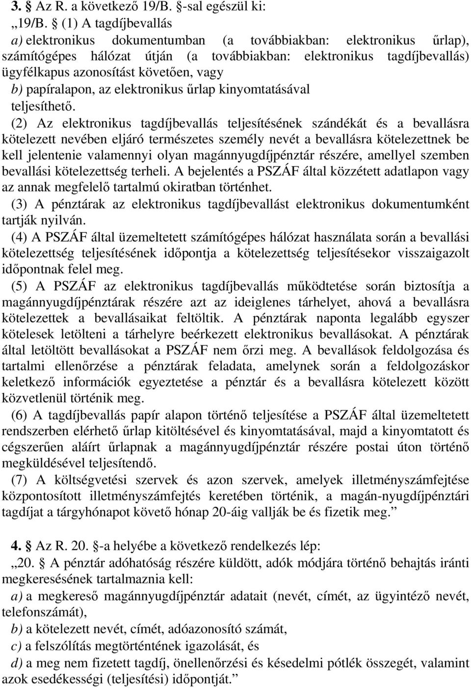 vagy b) papíralapon, az elektronikus őrlap kinyomtatásával teljesíthetı.