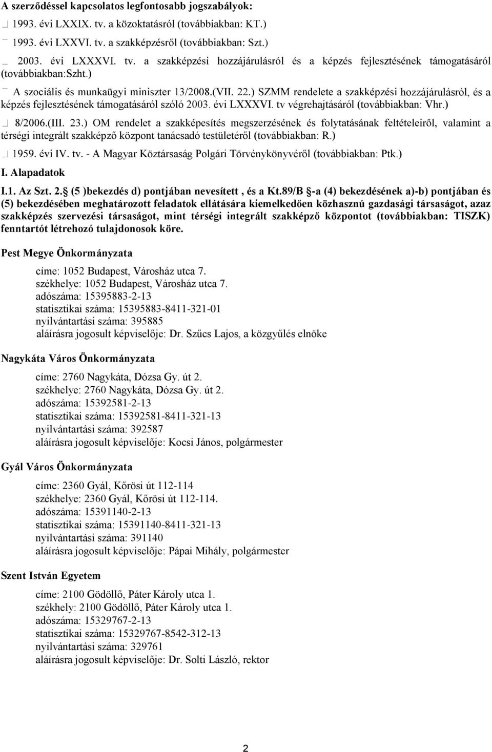 (5 )bekezdés d) pontjában nevesített, és a Kt.