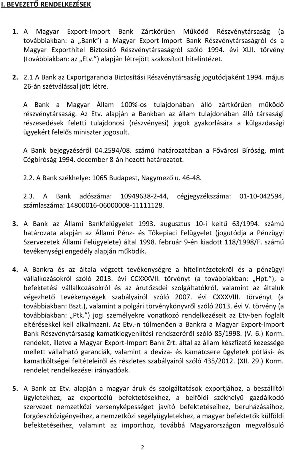 1994. évi XLII. törvény (továbbiakban: az Etv. ) alapján létrejött szakosított hitelintézet. 2. 2.1 A Bank az Exportgarancia Biztosítási Részvénytársaság jogutódjaként 1994.