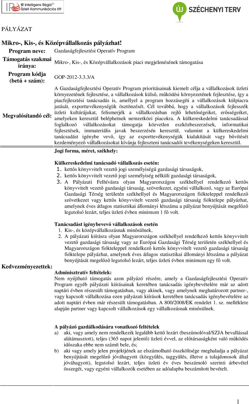 3.3/A (betű + szám): A Gazdaságfejlesztési Operatív Program prioritásainak kiemelt célja a vállalkozások üzleti környezetének fejlesztése, a vállalkozások külső, működési környezetének fejlesztése,