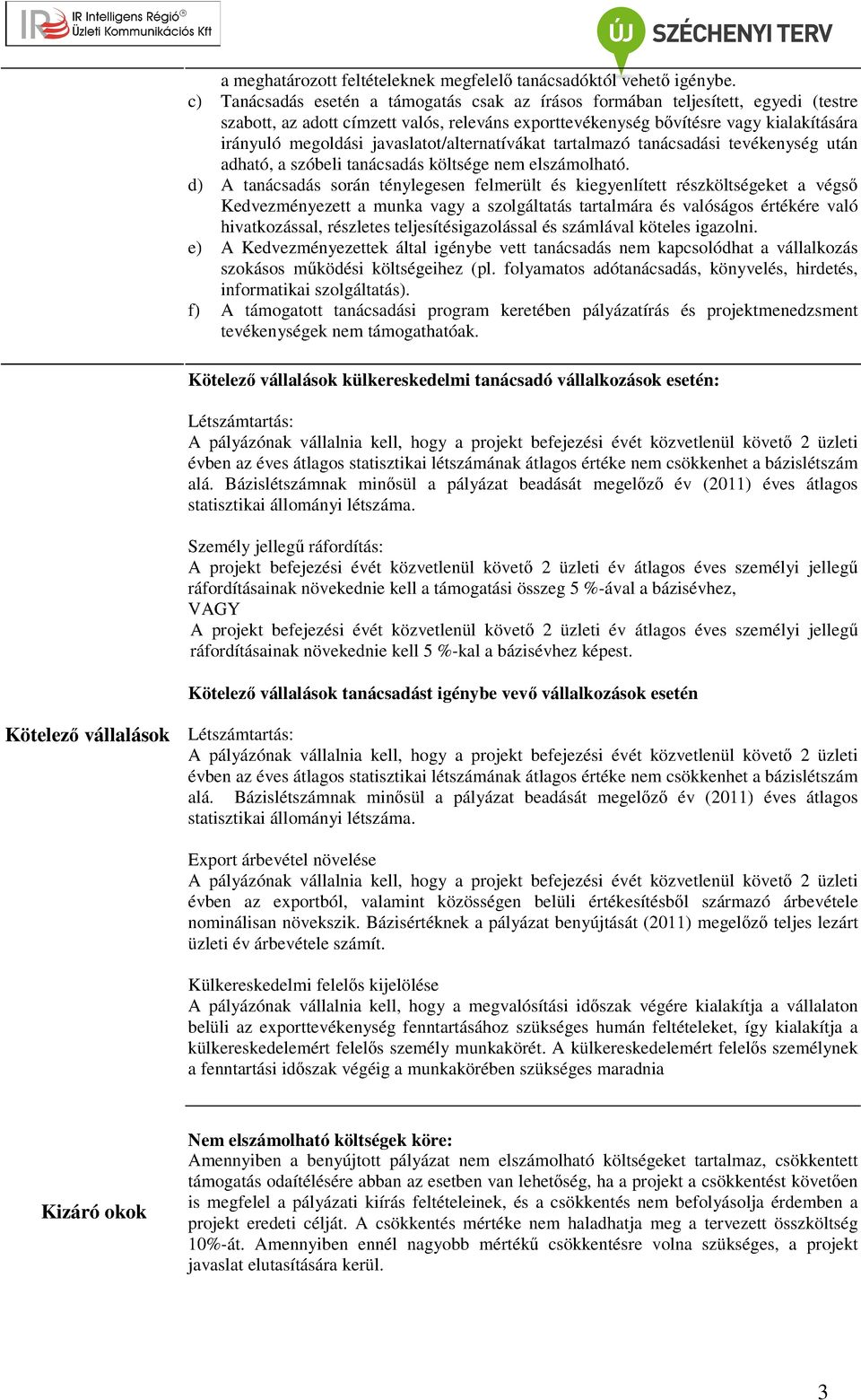 javaslatot/alternatívákat tartalmazó tanácsadási tevékenység után adható, a szóbeli tanácsadás költsége nem elszámolható.