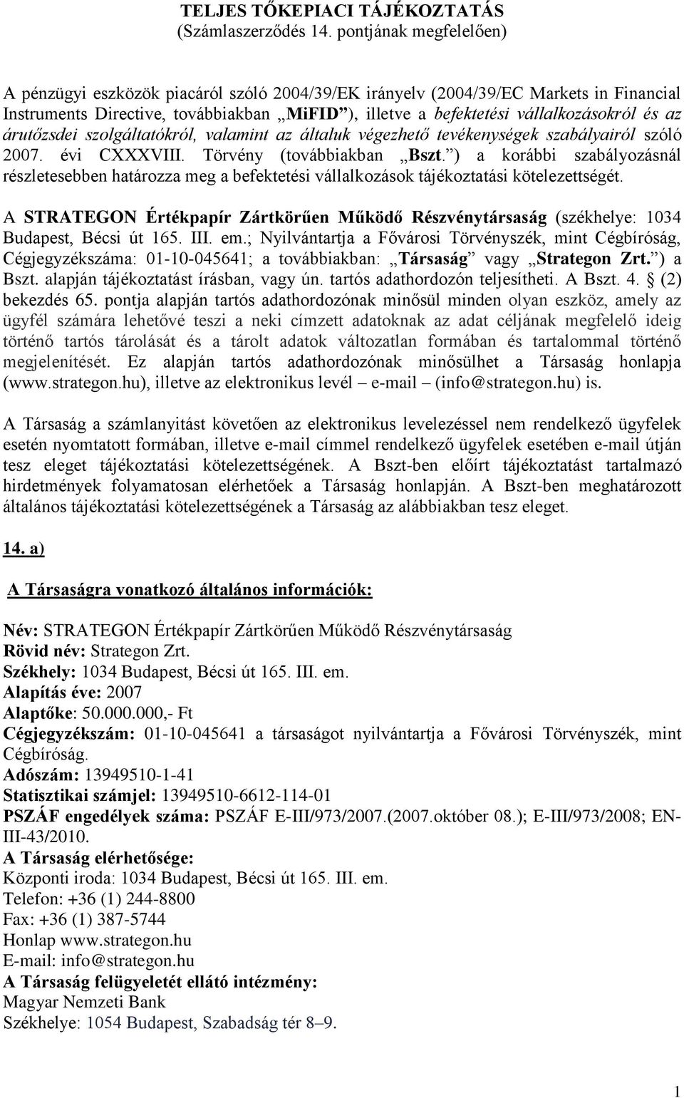 az árutőzsdei szolgáltatókról, valamint az általuk végezhető tevékenységek szabályairól szóló 2007. évi CXXXVIII. Törvény (továbbiakban Bszt.