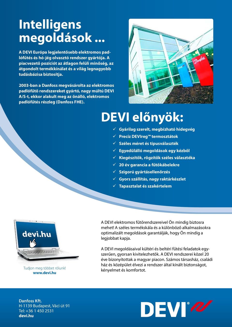 2003-ban a Danfoss megvásárolta az elektromos padlófűtő rendszereket gyártó, nagy múltú DEVI A/S-t, ekkor alakult meg az önálló, elektromos padlófűtés részleg (Danfoss FHE).