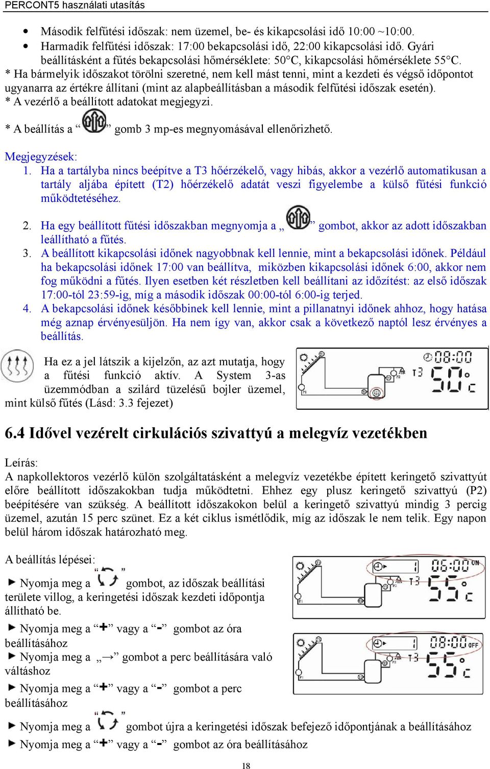 * Ha bármelyik időszakot törölni szeretné, nem kell mást tenni, mint a kezdeti és végső időpontot ugyanarra az értékre állítani (mint az alapbeállításban a második felfűtési időszak esetén).