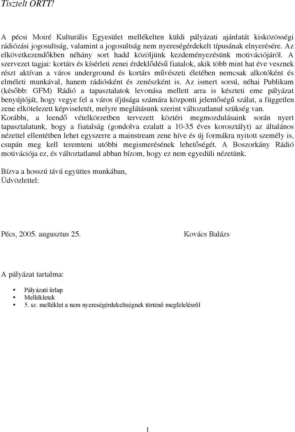 A szervezet tagjai: kortárs és kísérleti zenei érdeklődésű fiatalok, akik több mint hat éve vesznek részt aktívan a város underground és kortárs művészeti életében nemcsak alkotóként és elméleti