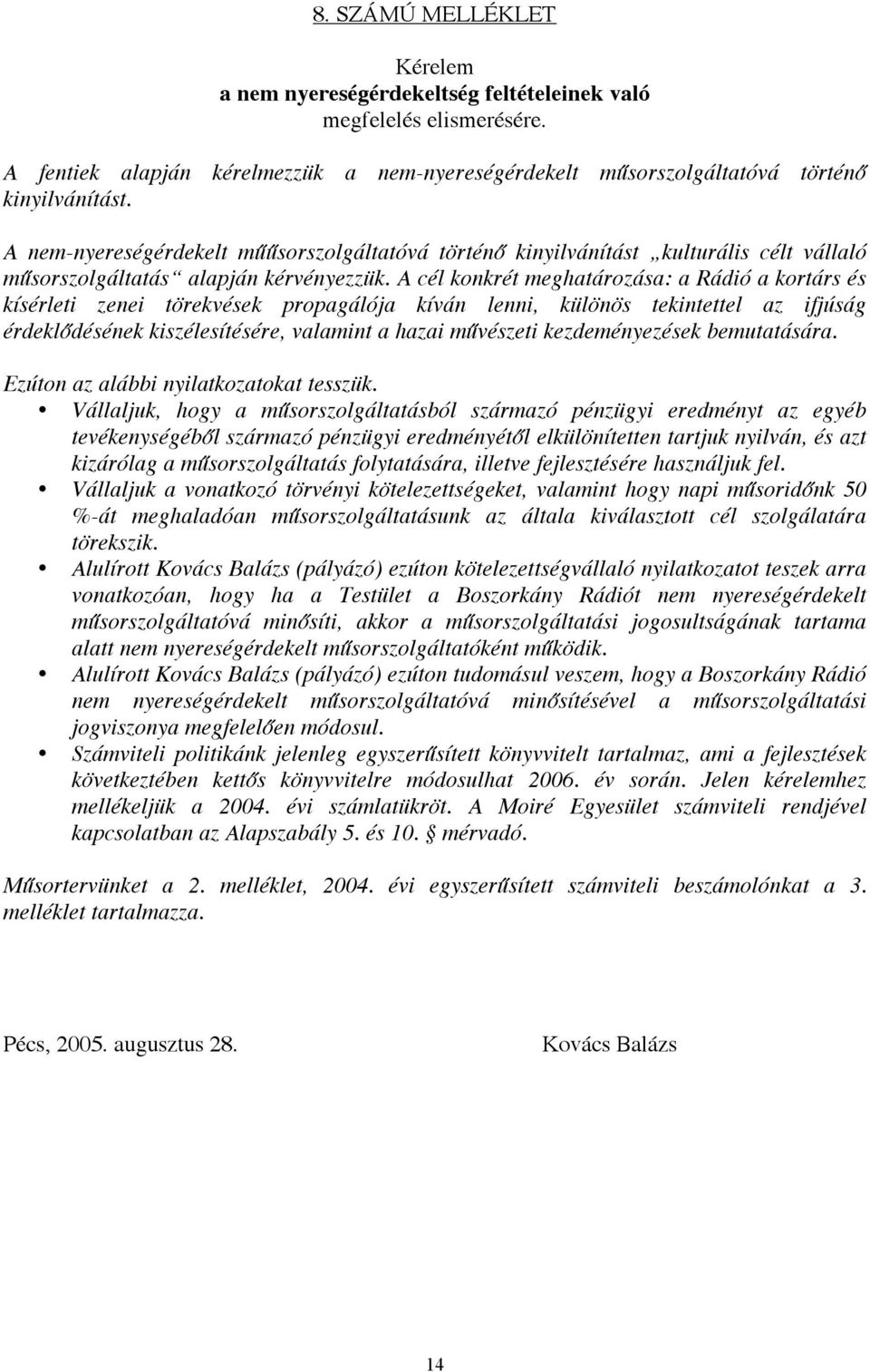 A cél konkrét meghatározása: a Rádió a kortárs és kísérleti zenei törekvések propagálója kíván lenni, különös tekintettel az ifjúság érdeklődésének kiszélesítésére, valamint a hazai művészeti