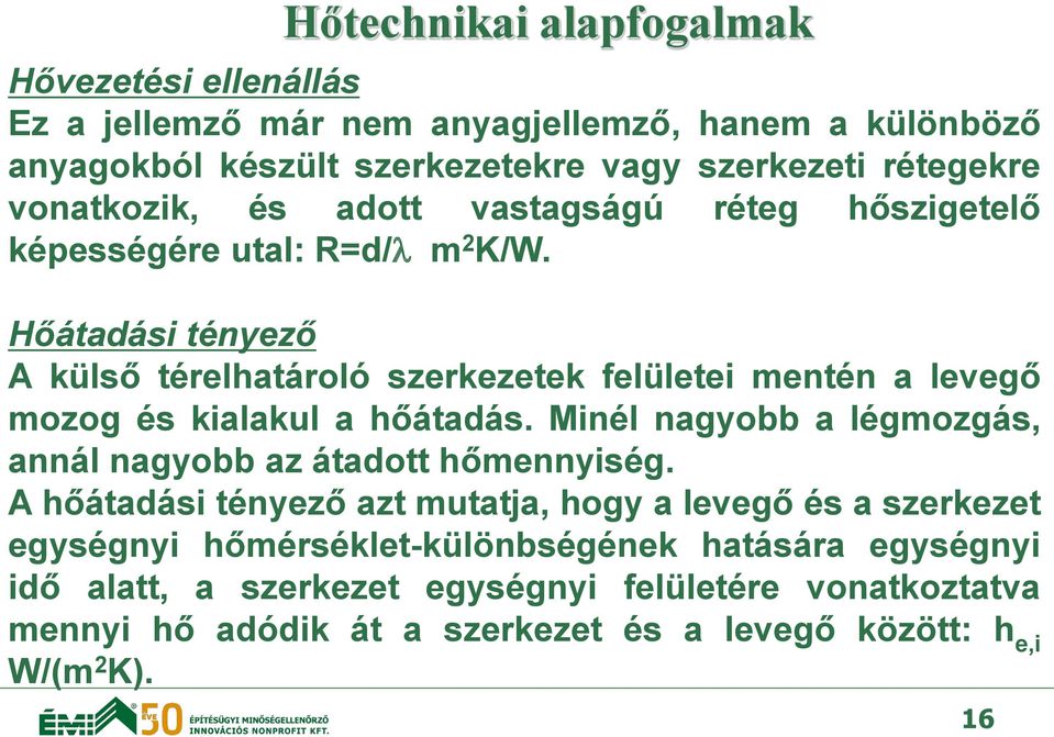 Hőátadási tényező A külső térelhatároló szerkezetek felületei mentén a levegő mozog és kialakul a hőátadás.