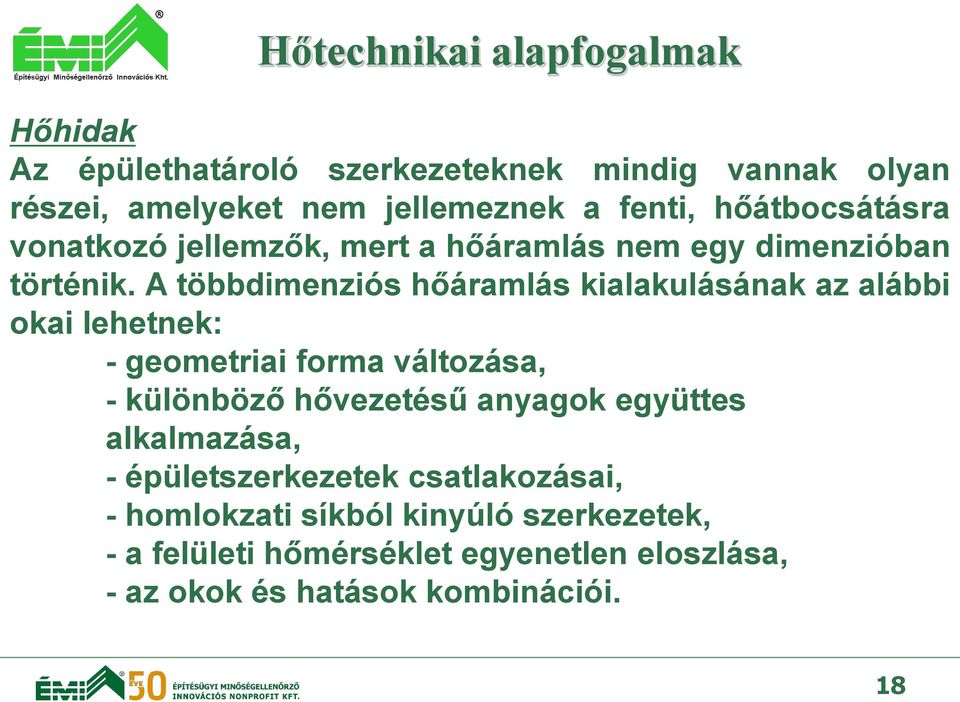 A többdimenziós hőáramlás kialakulásának az alábbi okai lehetnek: - geometriai forma változása, - különböző hővezetésű anyagok