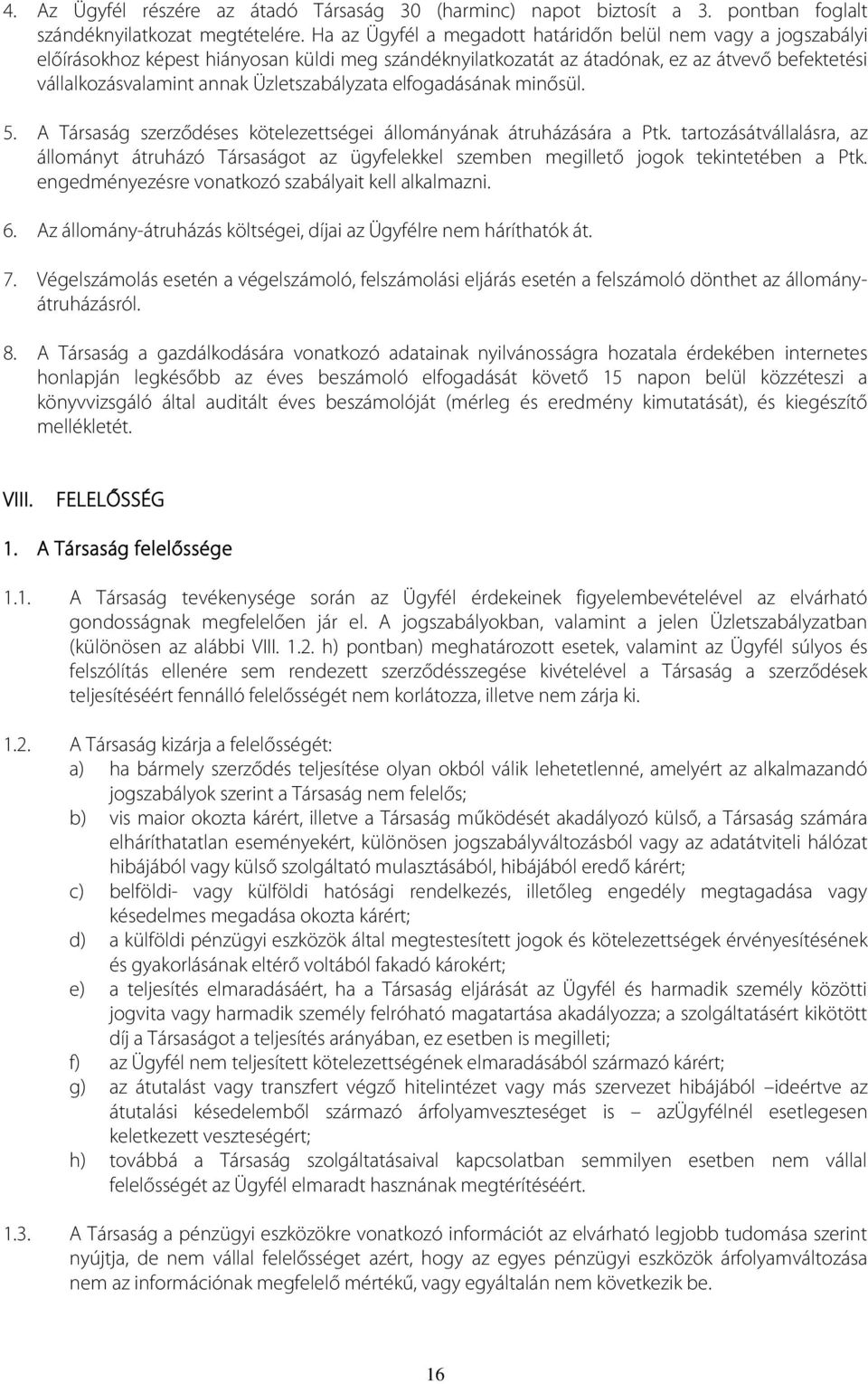 Üzletszabályzata elfogadásának minősül. 5. A Társaság szerződéses kötelezettségei állományának átruházására a Ptk.