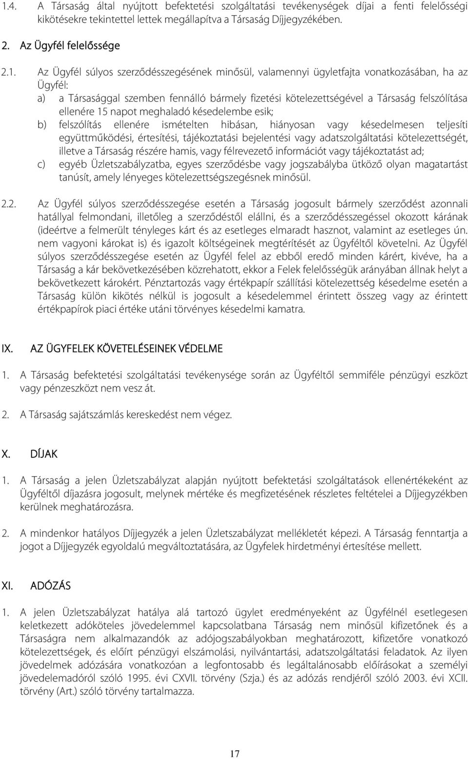 ellenére 15 napot meghaladó késedelembe esik; b) felszólítás ellenére ismételten hibásan, hiányosan vagy késedelmesen teljesíti együttműködési, értesítési, tájékoztatási bejelentési vagy