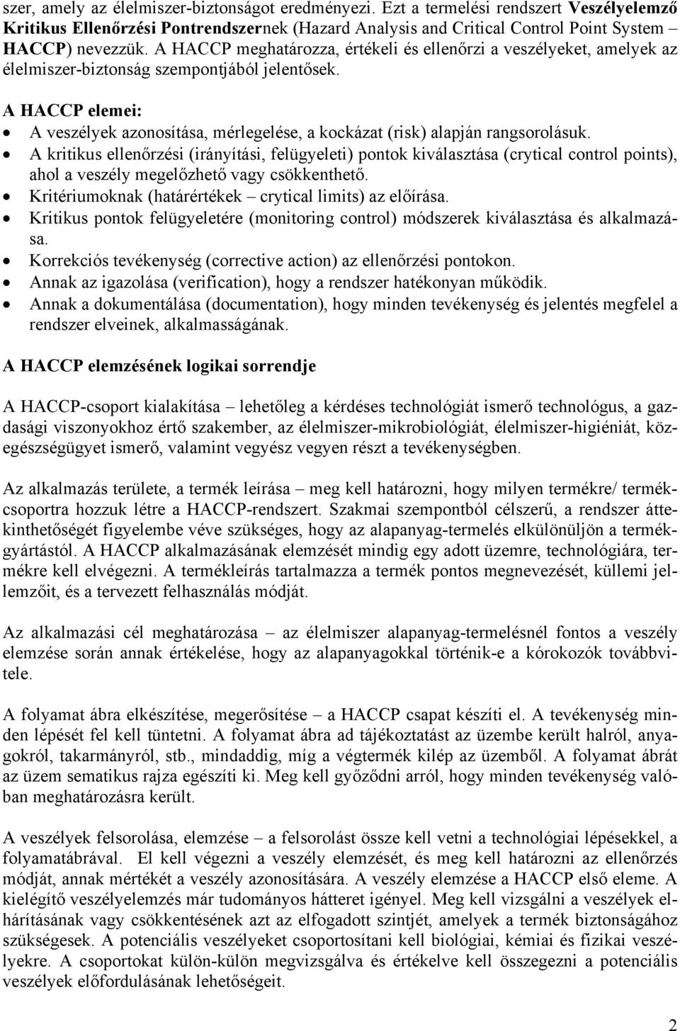 A HACCP elemei: A veszélyek azonosítása, mérlegelése, a kockázat (risk) alapján rangsorolásuk.