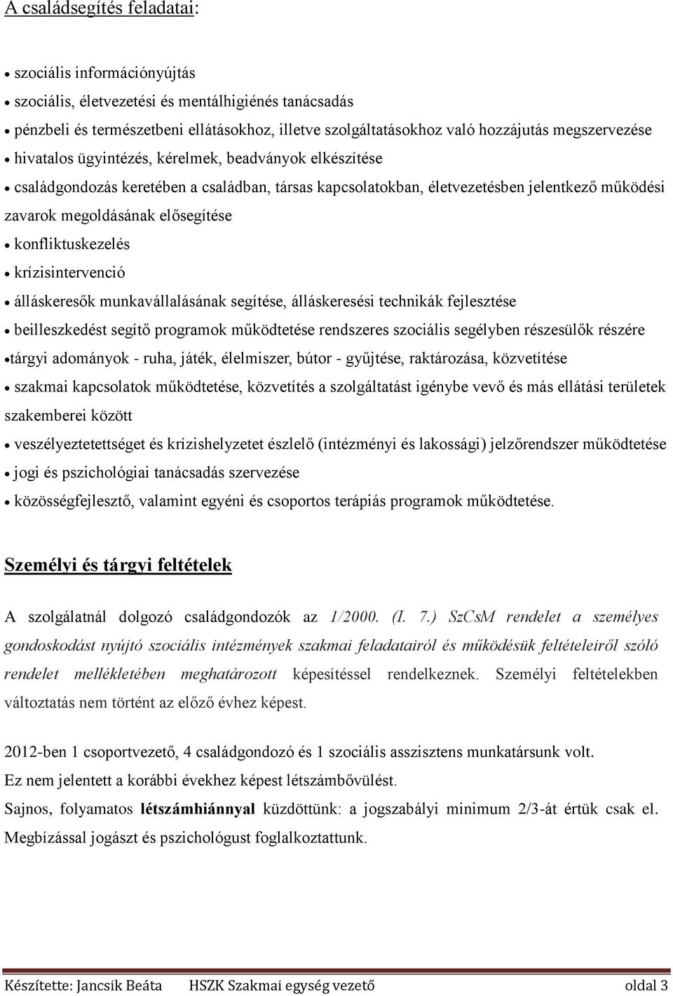 konfliktuskezelés krízisintervenció álláskeresők munkavállalásának segítése, álláskeresési technikák fejlesztése beilleszkedést segítő programok működtetése rendszeres szociális segélyben részesülők