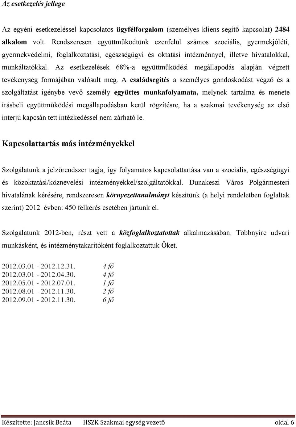 Az esetkezelések 68%-a együttműködési megállapodás alapján végzett tevékenység formájában valósult meg.