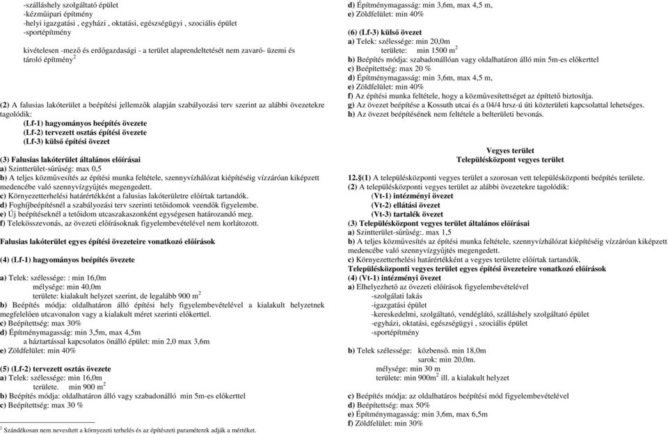 osztás építési övezete (Lf-3) külsı építési övezet (3) Falusias lakóterület általános elıírásai a) Szintterület-sőrőség: max 0,5 b) A teljes közmővesítés az építési munka feltétele, szennyvízhálózat