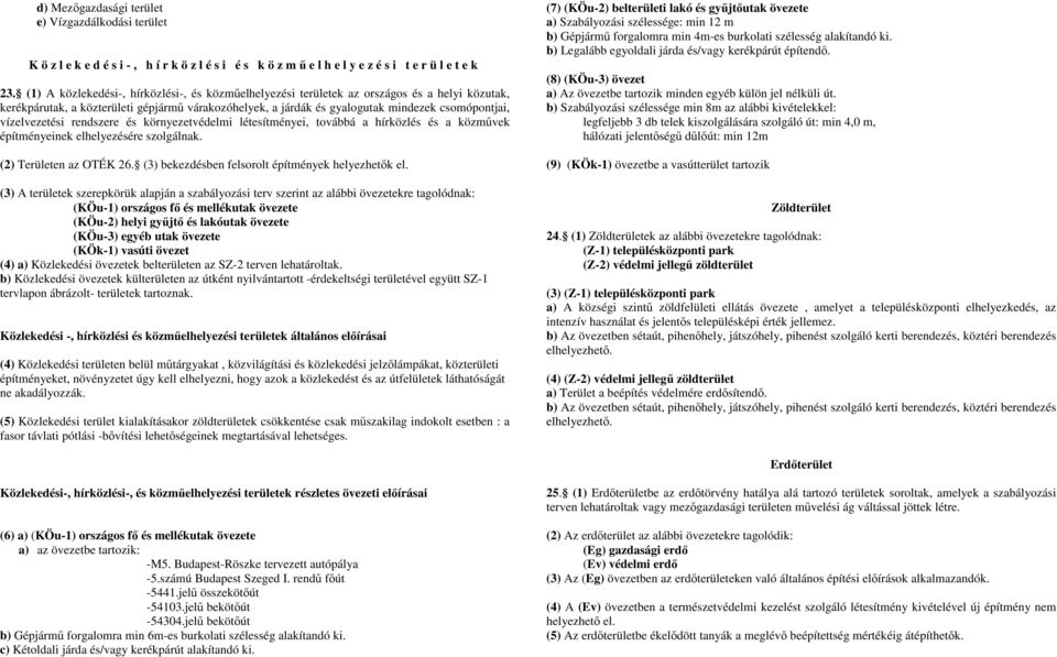 vízelvezetési rendszere és környezetvédelmi létesítményei, továbbá a hírközlés és a közmővek építményeinek elhelyezésére szolgálnak. (2) Területen az OTÉK 26.