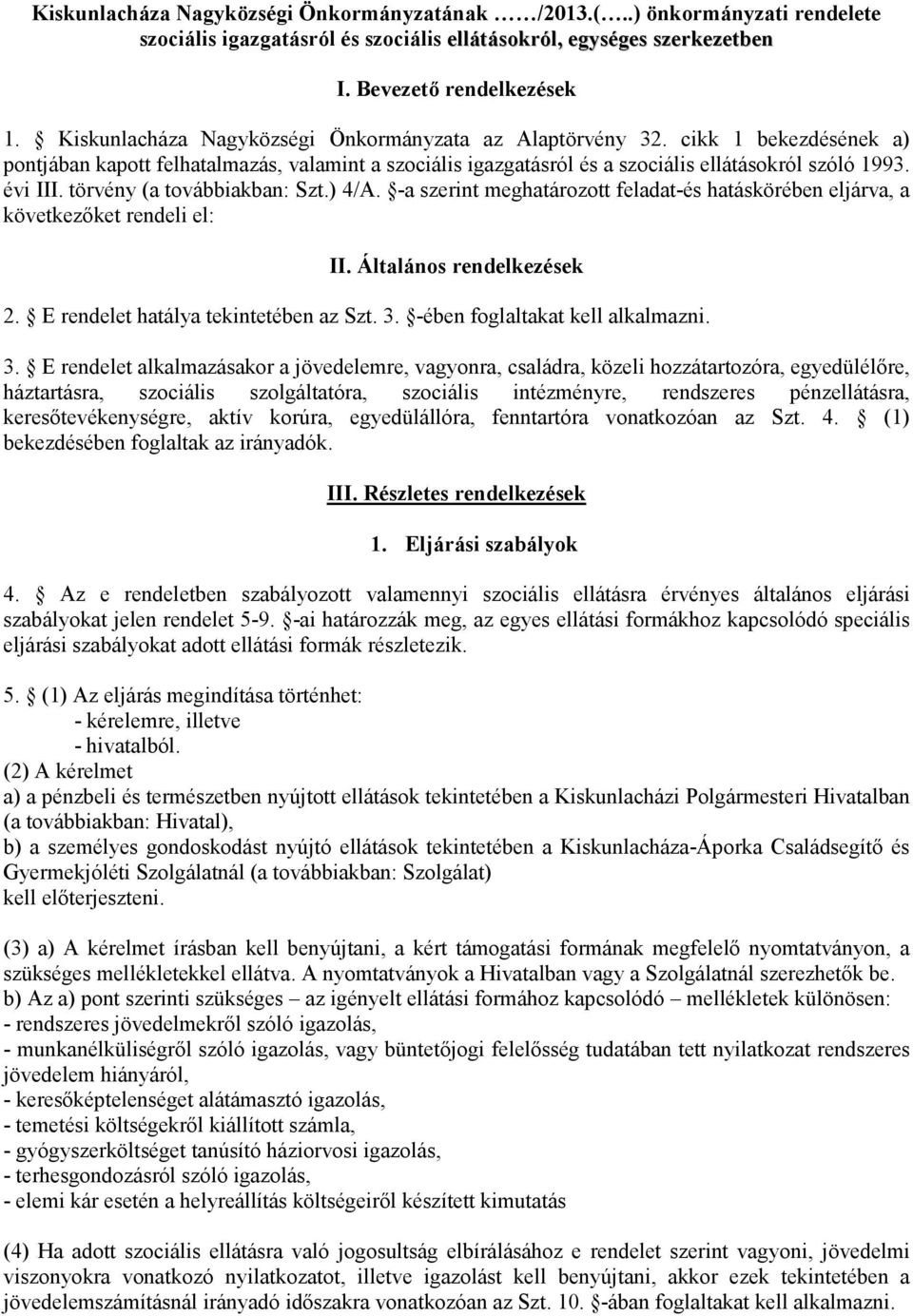 törvény (a továbbiakban: Szt.) 4/A. -a szerint meghatározott feladat-és hatáskörében eljárva, a következőket rendeli el: II. Általános rendelkezések 2. E rendelet hatálya tekintetében az Szt. 3.