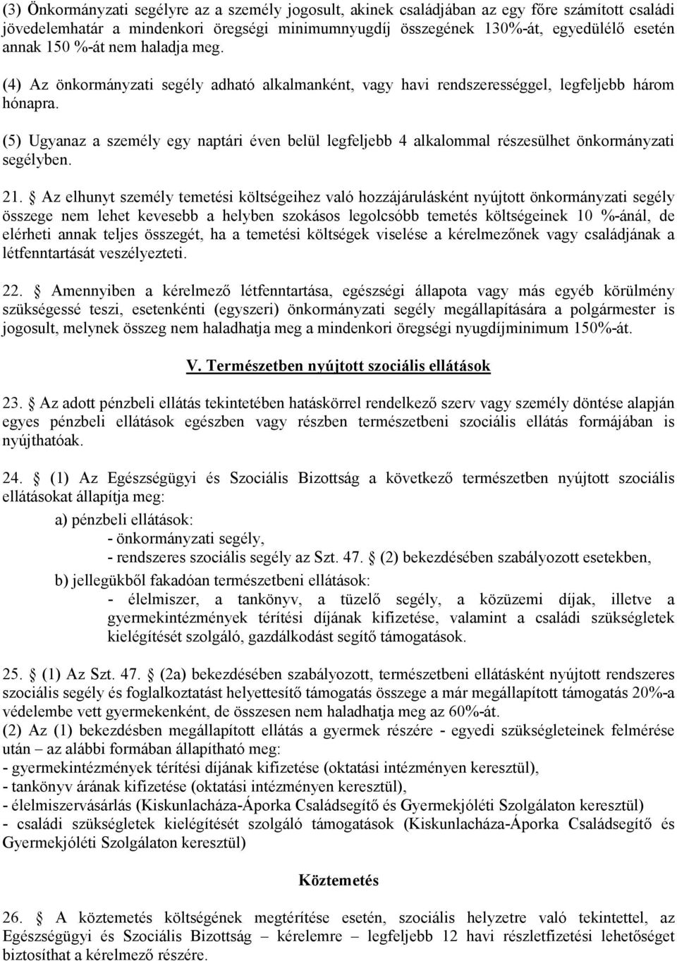 (5) Ugyanaz a személy egy naptári éven belül legfeljebb 4 alkalommal részesülhet önkormányzati segélyben. 21.