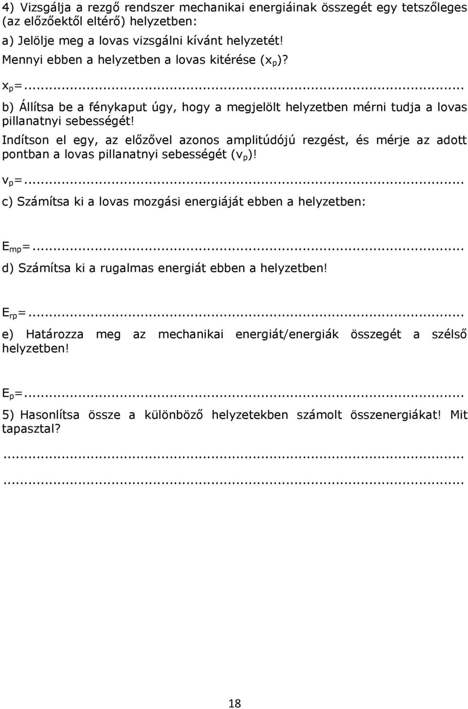 Indítson el egy, az előzővel azonos amplitúdójú rezgést, és mérje az adott pontban a lovas pillanatnyi sebességét (v p )! v p =.