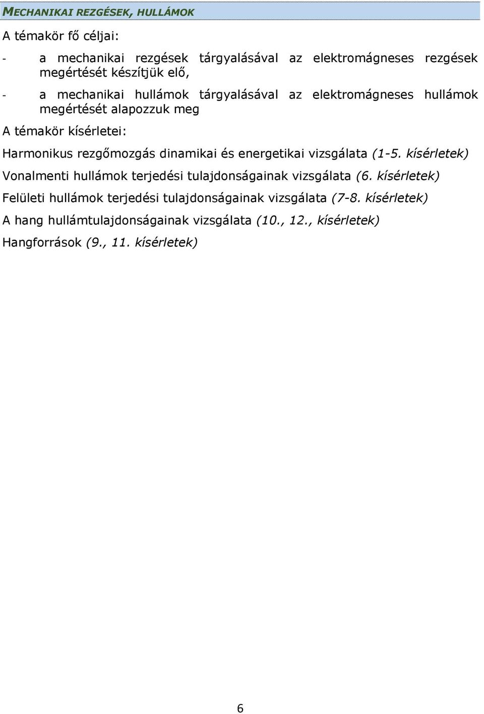 és energetikai vizsgálata (1-5. kísérletek) Vonalmenti hullámok terjedési tulajdonságainak vizsgálata (6.